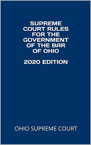 SUPREME COURT RULES FOR THE GOVERNMENT OF THE BAR OF OHIO 2020 EDITION (English Edition)