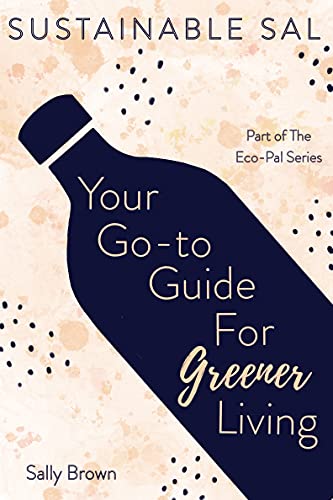 Sustainable Sal - Your Go-To Guide For Greener Living: Tips and Advice For A More Sustainable and Eco-Conscious Lifestyle (The Eco-Pal) (English Edition)