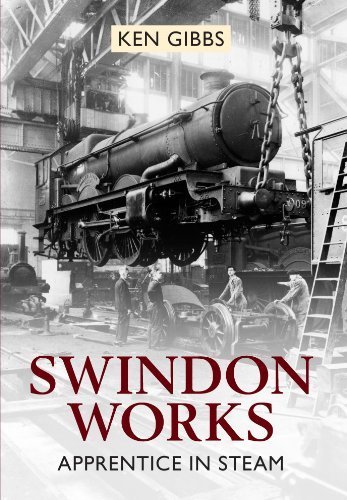 [[Swindon Works Apprentice in Steam (Railway)]] [By: Gibbs, Ken] [October, 2013]