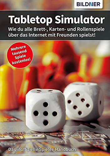 Tabletop Simulator: Wie du alle Brett-, Karten- und Rollenspiele über das Internet mit Freunden spielst! (German Edition)