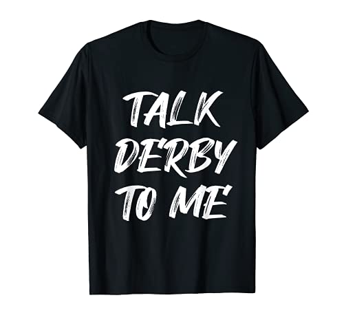 Talk Derby To Me Funny Demolition Derby Race Car Drive Crash Camiseta