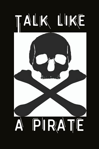 TALK LIKE A PIRATE NOTEBOOK: NOTEBOOK JOURNAL TALK LIKE A PIRATE BLACK COVER, 100 PAGES SIZED 6*9 IN, PERFECT GIFT FOR TALK LIKE A PIRATE DY