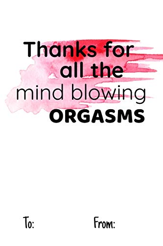 THANKS FOR ALL THE MIND BLOWING ORGASMS: No need to buy a card! This bookcard is an awesome alternative over priced cards, and it will actual be used ... sexy gift is perfect for any lover scenario.