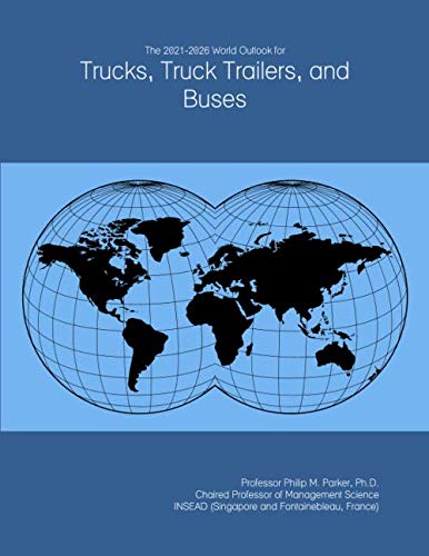 The 2021-2026 World Outlook for Trucks, Truck Trailers, and Buses