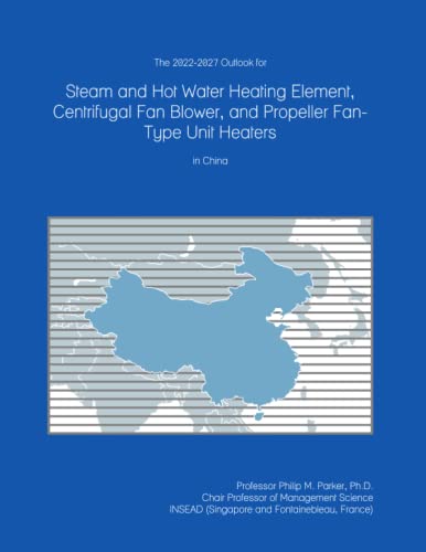 The 2022-2027 Outlook for Steam and Hot Water Heating Element, Centrifugal Fan Blower, and Propeller Fan-Type Unit Heaters in China