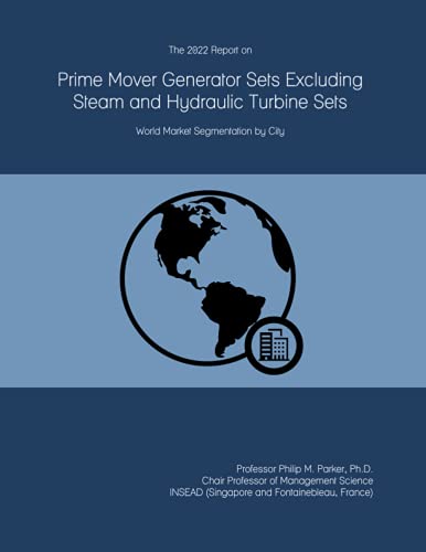 The 2022 Report on Prime Mover Generator Sets Excluding Steam and Hydraulic Turbine Sets: World Market Segmentation by City