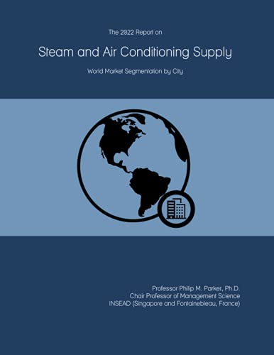 The 2022 Report on Steam and Air Conditioning Supply: World Market Segmentation by City