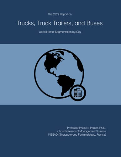 The 2022 Report on Trucks, Truck Trailers, and Buses: World Market Segmentation by City