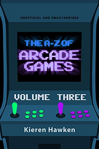 The A-Z of Arcade Games: Volume 3 (The A-Z of Retro Gaming) (English Edition)