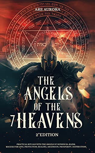 The Angels Of The 7 Heavens 2° Edition: Practical Rituals With The Angels Of Sepher Ha-Razim, Magick For Love, Protection, Healing, Ascension, Prosperity, ... (Angelic Magick) (English Edition)