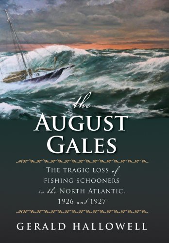 The August Gales: The Tragic Loss of Fishing Schooners in the North Atlantic 1926 and 1927 (English Edition)