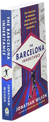 The Barcelona Inheritance: The Evolution of Winning Soccer Tactics from Cruyff to Guardiola