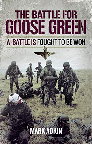 The Battle for Goose Green: A Battle is Fought to be Won (English Edition)