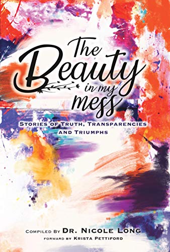 The Beauty in My Mess: Stories of Truth, Transparencies and Triumphs (English Edition)