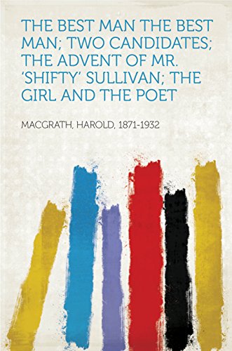 The Best Man The Best Man; Two Candidates; The Advent of Mr. 'Shifty' Sullivan; The Girl and the Poet (English Edition)
