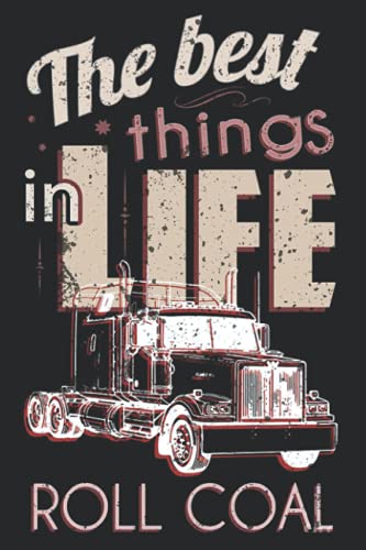 The Best Things In Life Roll Coal Let The Coal Roller Notebook: - 110 Pages, In Lines, 6 x 9 Inches