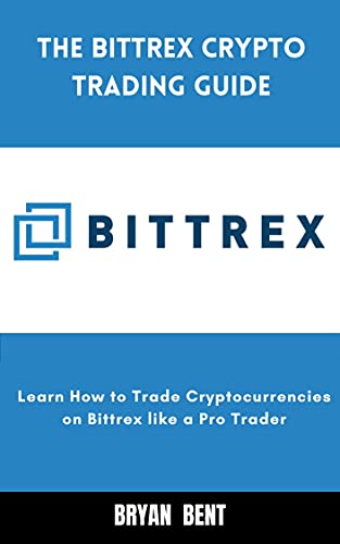 The Bittrex Crypto Trading Guide: Learn How to Trade Cryptocurrencies on Bittrex Like Pro Trader (English Edition)