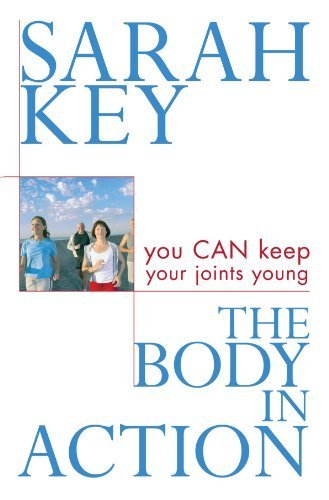 The Body in Action: You Can Keep Your Joints Young by Key, Sarah (2007) Paperback