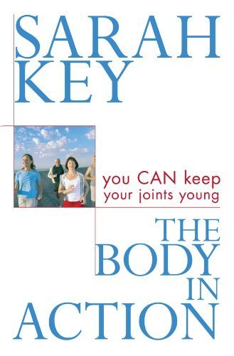 The Body in Action: You Can Keep Your Joints Young by Key, Sarah (2007) Paperback