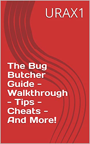 The Bug Butcher Guide - Walkthrough - Tips - Cheats - And More! (English Edition)