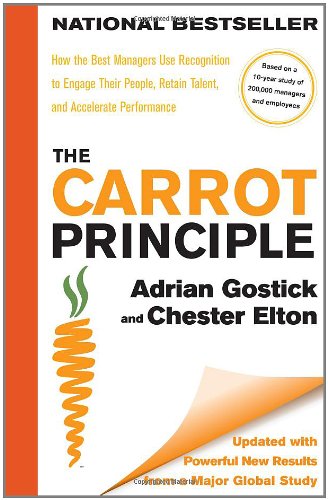 The Carrot Principle: How the Best Managers Use Recognition to Engage: How the Best Managers Use Recognition to Engage Their People, Retain Talent, and Accelerate Performance [Updated & Revised]