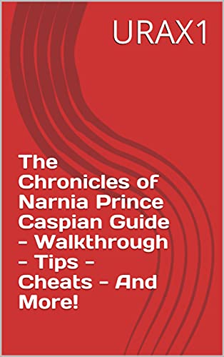 The Chronicles of Narnia Prince Caspian Guide - Walkthrough - Tips - Cheats - And More! (English Edition)