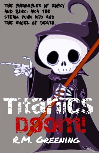 The Chronicles Of Rocky And Binx book1: AKA The Steam Punk Kid And The Angel Of Death Titanic's Doom (The Chronicles Of Roxky And Bink)
