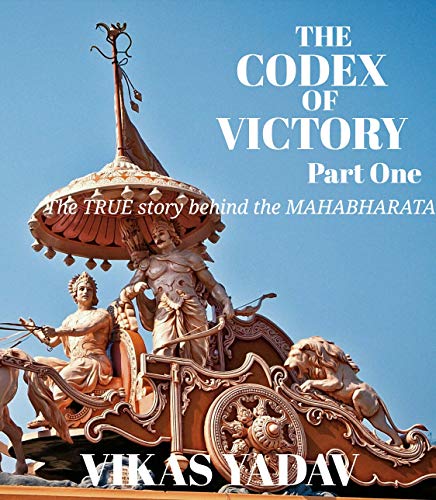 The Codex of Victory - Part One: The TRUE Story behind the MAHABHARATA (English Edition)