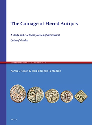 The Coinage of Herod Antipas: A Study and Die Classiﬁcation of the Earliest Coins of Galilee: 102 (Ancient Judaism and Early Christianity, 102)