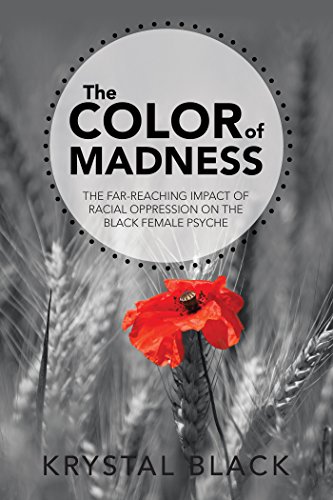The Color of Madness: The Far-Reaching Impact of Racial Oppression on the Black Female Psyche (English Edition)