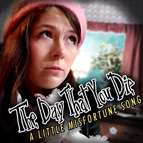 The Day That You Die: A Little Misfortune Song (feat. The Stupendium)
