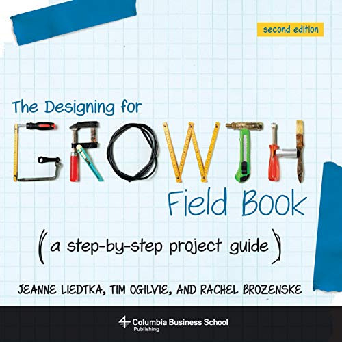 The Designing for Growth Field Book: A Step-by-Step Project Guide (English Edition)
