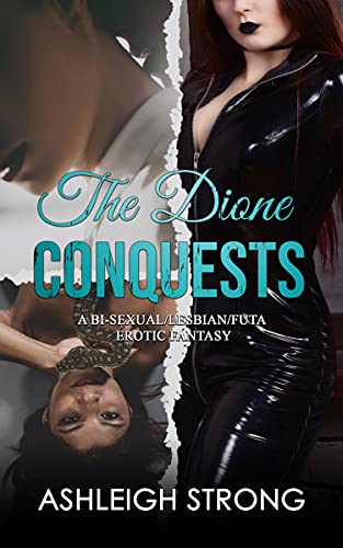 The Dione Conquests: A bi-sexual lesbian futa erotic fantasy (The Dione Series Book 1) (English Edition)