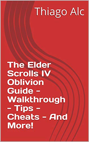 The Elder Scrolls IV Oblivion Guide - Walkthrough - Tips - Cheats - And More! (English Edition)