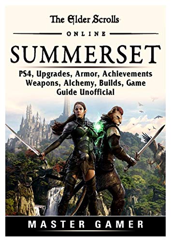 The Elder Scrolls Online Summerset, PS4, Upgrades, Armor, Achievements, Weapons, Alchemy, Builds, Game Guide Unofficial