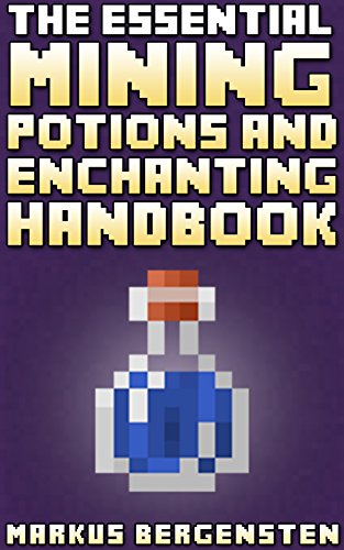 The Essential Enchanting & Potions Guide for Minecraft: Your Complete Guide to Enchantments & Potions in the Game of Minecraft! (English Edition)