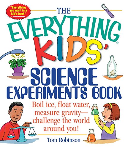 The Everything Kids' Science Experiments Book: Boil Ice, Float Water, Measure Gravity-Challenge the World Around You! (Everything® Kids) (English Edition)