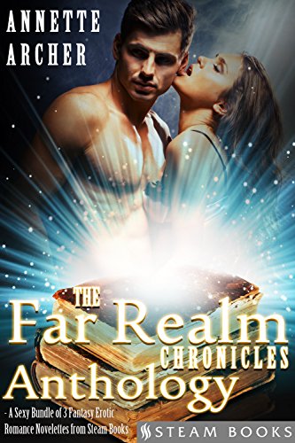 The Far Realm Chronicles Anthology - A Sexy Bundle of 3 Fantasy Erotic Romance Novelettes from Steam Books (English Edition)