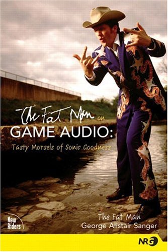 The Fat Man on Game Audio: Tasty Morsels of Sonic Goodness