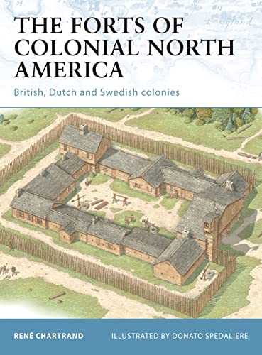 The Forts of Colonial North America: British, Dutch and Swedish colonies: 101 (Fortress)