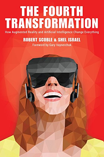 The Fourth Transformation: How Augmented Reality & Artificial Intelligence Will Change Everything (English Edition)