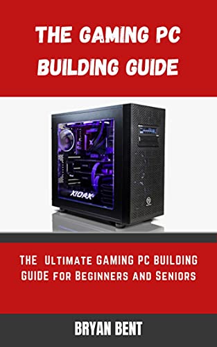 The Gaming PC Building Guide: The Ultimate Gaming PC Manual Building For Beginners And Seniors (English Edition)