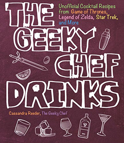 The Geeky Chef Drinks: Unofficial Cocktail Recipes from Game of Thrones, Legend of Zelda, Star Trek, and More (English Edition)