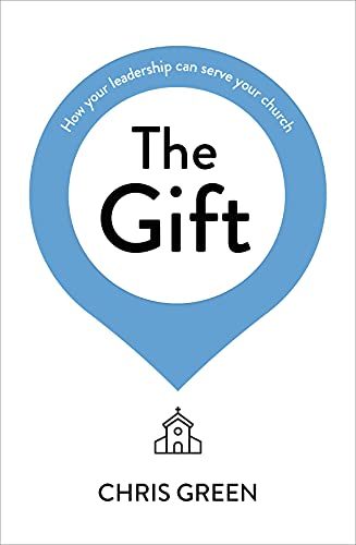The Gift: How your leadership can serve your church (English Edition)