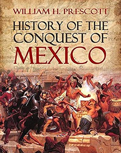 The History of the Conquest of Mexico by William H. Prescott :Illustrated Edition (English Edition)