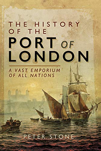 The History of the Port of London: A Vast Emporium of All Nations (English Edition)