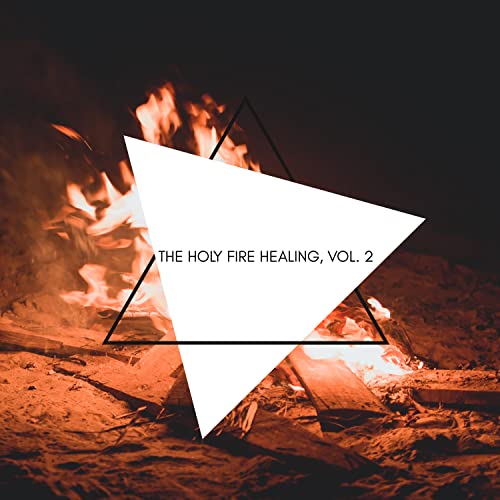 The Holy Fire Healing, Vol. 2