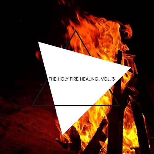 The Holy Fire Healing, Vol. 3