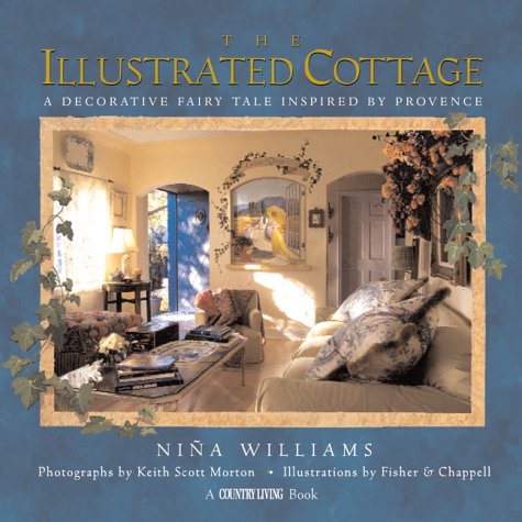 The Illustrated Cottage: A Decorative Fairy Tale Inspired by Provence (Country Living)