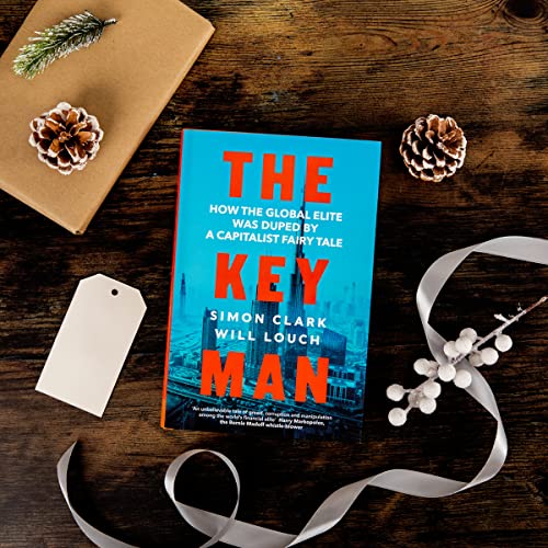 The Key Man: How the Global Elite Was Duped by a Capitalist Fairy Tale